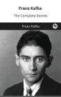 Franz Kafka: The Complete Stories