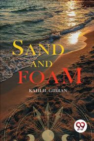 Title: Sand and Foam, Author: Kahlil Gibran