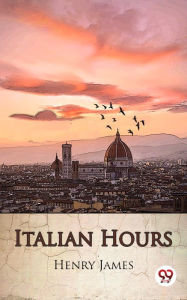 Title: Italian Hours, Author: Henry James