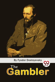 Title: The Gambler, Author: Fyodor Dostoyevsky