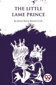 Title: The Little Lame Prince, Author: Dinah Maria Mulock Craik