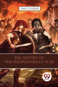 Title: The History Of The Peloponnesian War, Author: Thucydides