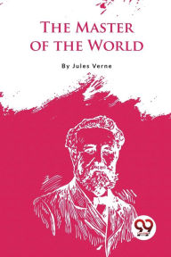 Title: The Master Of The World, Author: Jules Verne