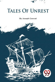 Title: Tales Of Unrest, Author: Joseph Conrad