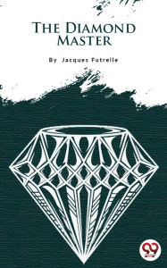 Title: The Diamond Master, Author: Jacques Futrelle