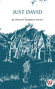 Title: Just David, Author: Eleanor Hodgman Porter
