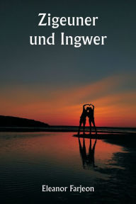 Title: Zigeuner und Ingwer, Author: Eleanor Farjeon