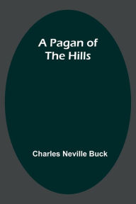 Title: A Pagan of the Hills, Author: Charles Neville Buck