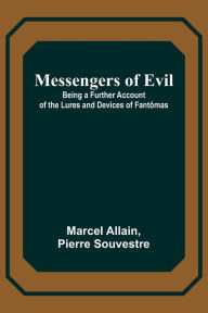 Title: Messengers of Evil; Being a Further Account of the Lures and Devices of Fantômas, Author: Marcel Allain