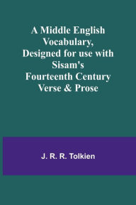 Title: A Middle English Vocabulary, Designed for use with Sisam's Fourteenth Century Verse & Prose, Author: J. R. R. Tolkien