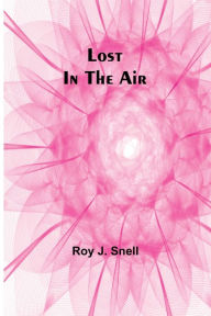 Title: Lost in the Air, Author: Roy J. Snell