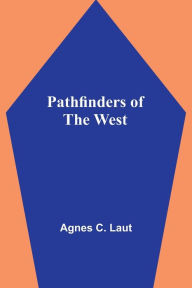 Title: Pathfinders of the West, Author: Agnes Laut