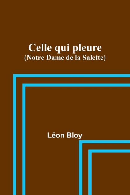 Celle qui pleure Notre Dame de la Salette by Léon Bloy Paperback