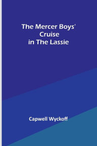 Title: The Mercer Boys' Cruise in the Lassie, Author: Capwell Wyckoff