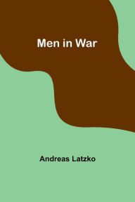 Title: Men in War, Author: Andreas Latzko