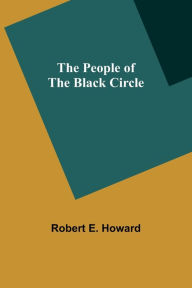 Title: The People of the Black Circle, Author: Robert E. Howard