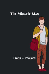 Title: The Miracle Man, Author: Frank L. Packard