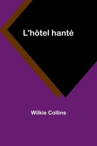 Title: L'hôtel hanté, Author: Wilkie Collins