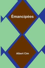 Title: Émancipées, Author: Albert Cim