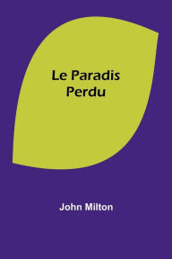 Title: Le Paradis Perdu, Author: John Milton