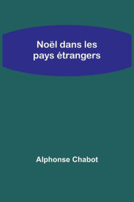 Title: Noël dans les pays étrangers, Author: Alphonse Chabot
