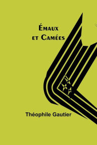 Title: Émaux et Camées, Author: Theophile Gautier