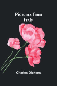 Title: Pictures from Italy, Author: Charles Dickens