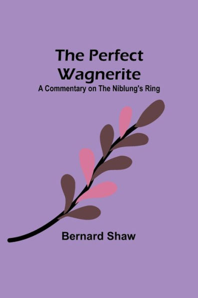 The Perfect Wagnerite: A Commentary on the Niblung's Ring