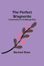 The Perfect Wagnerite: A Commentary on the Niblung's Ring
