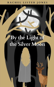 Title: By the Light of the Silver Moon, Author: Rachel Lister Jones