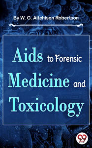 Title: Aids To Forensic Medicine And Toxicology, Author: W. G. Aitchison Robertson