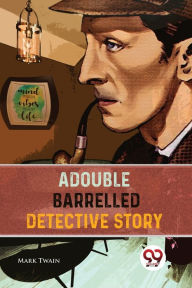 Title: A Double Barrelled Detective Story, Author: Mark Twain