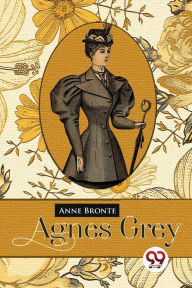 Title: Agnes Grey, Author: Anne Bronte