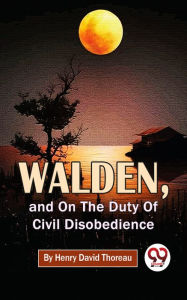 Title: Walden, And On The Duty Of Civil Disobedience, Author: Henry David Thoreau