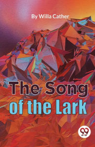Title: The Song Of The Lark, Author: Willa Cather