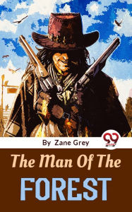 Title: The Man Of The Forest, Author: Zane Grey