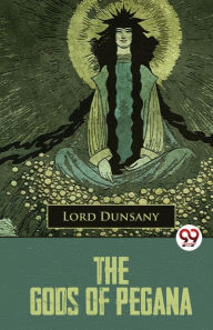 Title: The Gods Of Pegana, Author: Lord Dunsany