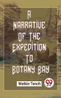 A Narrative Of The Expedition To Botany Bay