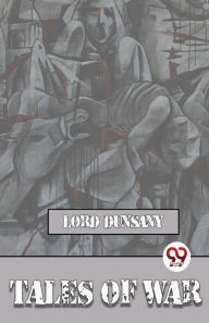 Title: Tales Of War, Author: Lord Dunsany