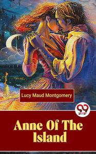 Title: Anne Of The Island, Author: Lucy Maud Montgomery