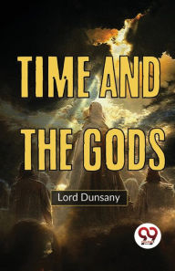 Title: Time And The Gods, Author: Lord Dunsany