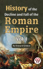 History of the decline and fall of the Roman Empire Vol.- I