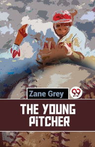 Title: The Young Pitcher, Author: Zane Grey
