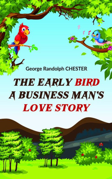 The Early Bird A Business Man's Love Story