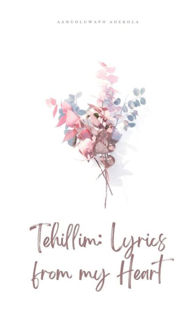 Tehillim: Lyrics From My Heart By Aanuoluwapo Adekola, Paperback ...