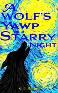 Title: A Wolf's Yawp on a Starry Night, Author: Scott Mitchell