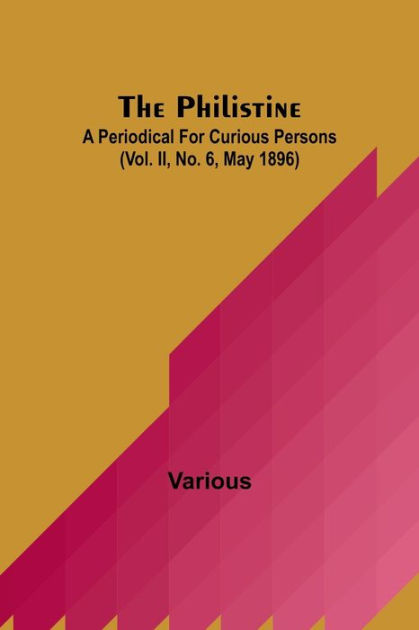 The Philistine: A Periodical For Curious Persons (vol. Ii, No. 6, May 