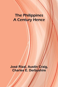 Title: The Philippines a Century Hence, Author: José Rizal