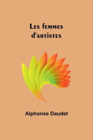 Title: Les femmes d'artistes, Author: Alphonse Daudet