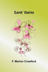 Title: Sant' Ilario, Author: F. Marion Crawford